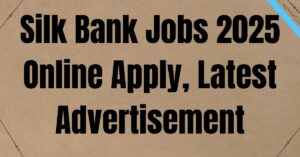 Silk Bank Jobs 2025 Online Apply, Latest Advertisement